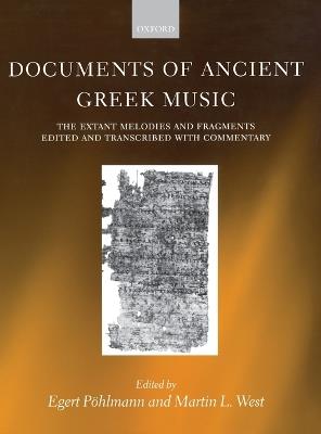 Documents of Ancient Greek Music: The Extant Melodies and Fragments edited and transcribed with commentary - Egert Pohlmann,Martin L. West - cover