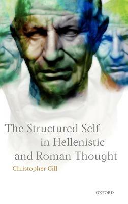 The Structured Self in Hellenistic and Roman Thought - Christopher Gill - cover