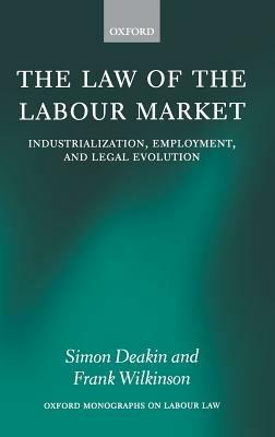 The Law of the Labour Market: Industrialization, Employment, and Legal Evolution - Simon Deakin,Frank Wilkinson - cover