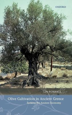 Olive Cultivation in Ancient Greece: Seeking the Ancient Economy - Lin Foxhall - cover