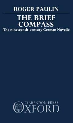 The Brief Compass: The Nineteenth Century German Novelle - Roger Paulin - cover