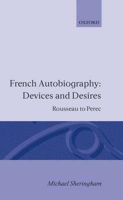 French Autobiography: Devices and Desires: Rousseau to Perec - Michael Sheringham - cover