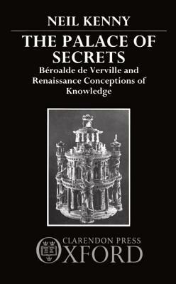 The Palace of Secrets: Béroalde de Verville and Renaissance Conceptions of Knowledge - Neil Kenny - cover