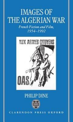 Images of the Algerian War: French Fiction and Film, 1954-1992 - Philip Dine - cover