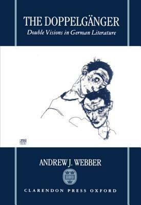 The Doppelgänger: Double Visions in German Literature - Andrew J. Webber - cover