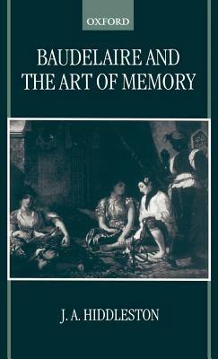 Baudelaire and the Art of Memory - J. A. Hiddleston - cover
