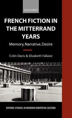 French Fiction in the Mitterrand Years: Memory, Narrative, Desire - Colin Davis,Elizabeth Fallaize - cover