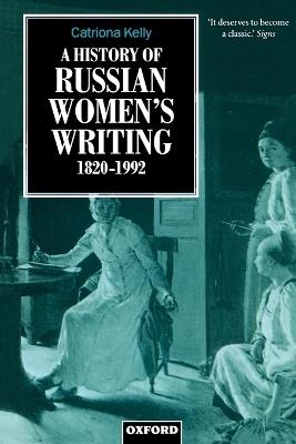 A History of Russian Women's Writing 1820-1992 - Catriona Kelly - cover