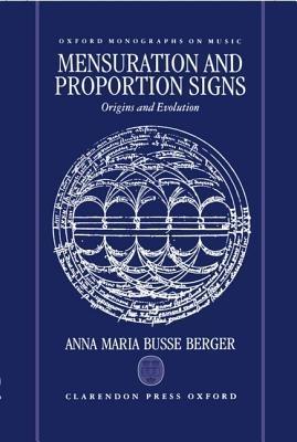 Mensuration and Proportion Signs: Origins and Evolution - Anna Maria Busse Berger - cover