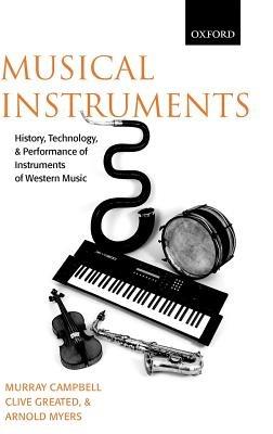 Musical Instruments: History, Technology, and Performance of Instruments of Western Music - Murray Campbell,Clive Greated,Arnold Myers - cover