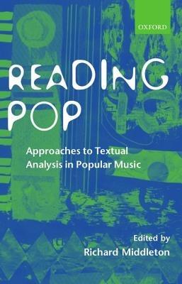 Reading Pop: Approaches to Textual Analysis in Popular Music - cover