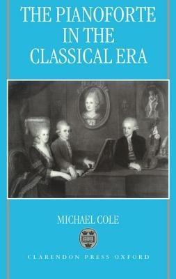 The Pianoforte in the Classical Era - Michael Cole - cover