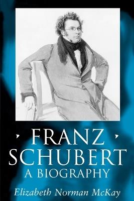 Franz Schubert: A Biography - McKay - cover