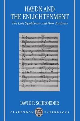Haydn and the Enlightenment: The Late Symphonies and their Audience - Schroeder - cover