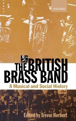 The British Brass Band: A Musical and Social History - cover