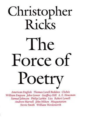 The Force of Poetry - Christopher Ricks - cover