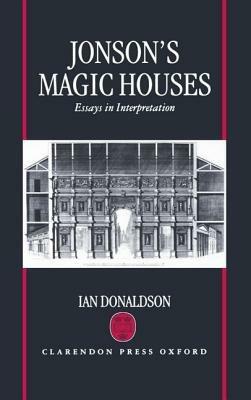 Jonson's Magic Houses: Essays in Interpretation - Ian Donaldson - cover