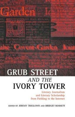 Grub Street and the Ivory Tower: Literary Journalism and Literary Scholarship from Fielding to the Internet - cover