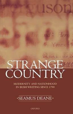 Strange Country: Modernity and Nationhood in Irish Writing since 1790 - Seamus Deane - cover