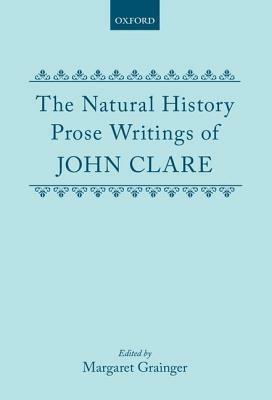 The Natural History Prose Writings, 1793-1864 - John Clare - cover