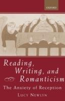 Reading, Writing, and Romanticism: The Anxiety of Reception - Lucy Newlyn - cover