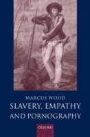 Slavery, Empathy, and Pornography - Marcus Wood - cover
