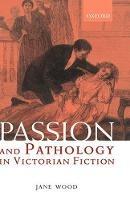 Passion and Pathology in Victorian Fiction - Jane Wood - cover