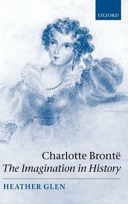 Charlotte Brontë: The Imagination in History - Heather Glen - cover