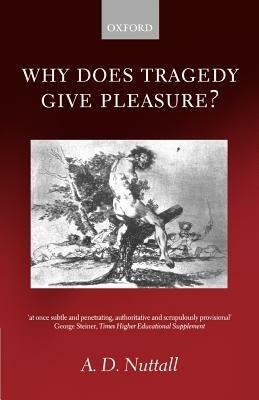 Why Does Tragedy Give Pleasure? - A. D. Nuttall - cover