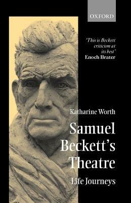 Samuel Beckett's Theatre: Life Journeys - Katharine Worth - cover