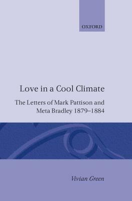 Love in a Cool Climate: The Letters of Mark Pattison and Meta Bradley, 1879-1884 - Mark Pattison,Meta Bradley - cover