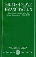 British Slave Emancipation: The Sugar Colonies and the Great Experiment 1830-1865 - William A. Green - cover