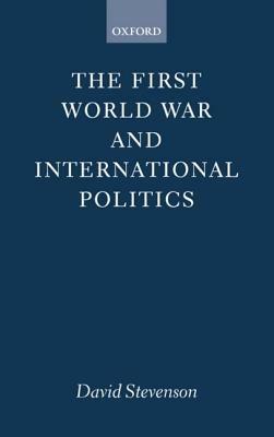 The First World War and International Politics - David Stevenson - cover