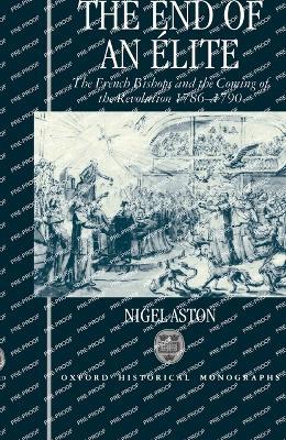 The End of an Élite: The French Bishops and the Coming of the Revolution 1786-1790 - Nigel Aston - cover