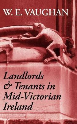 Landlords and Tenants in Mid-Victorian Ireland - W. E. Vaughan - cover