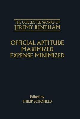 The Collected Works of Jeremy Bentham: Official Aptitude Maximized, Expense Minimized - Jeremy Bentham - cover