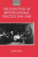 The Evolution of British General Practice, 1850-1948 - Anne Digby - cover