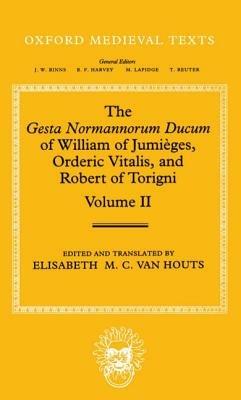 The Gesta Normannorum Ducum of William of Jumièges, Orderic Vitalis, and Robert of Torigni: Volume II: Books V-VIII - cover