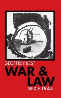 War and Law since 1945 - Geoffrey Best - cover