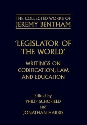 The Collected Works of Jeremy Bentham: Legislator of the World: Writings on Codification, Law, and Education - Jeremy Bentham - cover