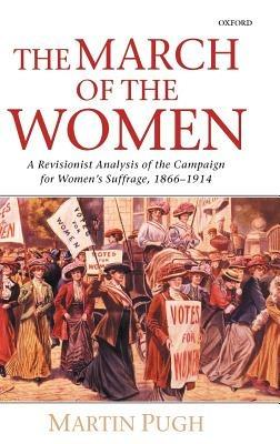 The March of the Women: A Revisionist Analysis of the Campaign for Women's Suffrage, 1866-1914 - Martin Pugh - cover