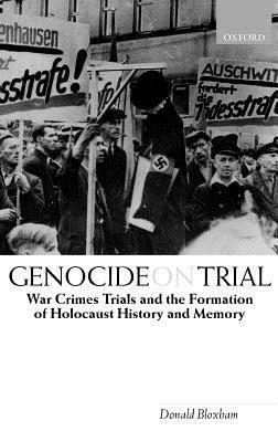 Genocide on Trial: War Crimes Trials and the Formation of Holocaust History and Memory - Donald Bloxham - cover