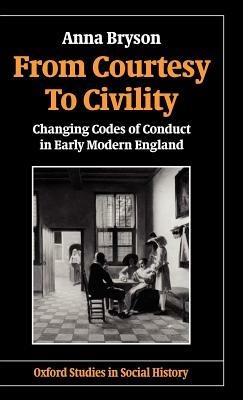 From Courtesy to Civility: Changing Codes of Conduct in Early Modern England - Anna Bryson - cover