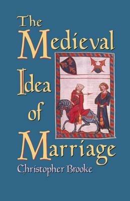 The Medieval Idea of Marriage - Christopher N. L. Brooke - cover