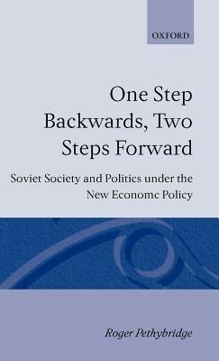 One Step Backwards, Two Steps Forward: Soviet Society and Politics in the New Economic Policy - Roger Pethybridge - cover