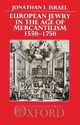 European Jewry in the Age of Mercantilism, 1550-1750 - Jonathan I. Israel - cover