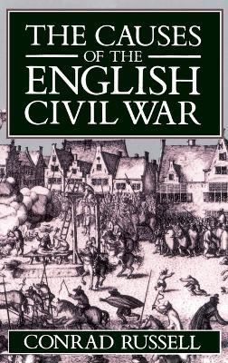 The Causes of the English Civil War: The Ford Lectures Delivered in the University of Oxford 1987-1988 - Russell - cover