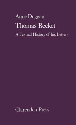 Thomas Becket: A Textual History of his Letters - Anne Duggan - cover