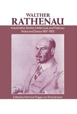 Walther Rathenau: Industrialist, Banker, Intellectual, and Politician. Notes and Diaries 1907-1922 - Walther Rathenau - cover