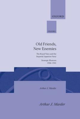 Old Friends, New Enemies: Volume 1: Strategic Illusions, 1936-1941 - Arthur J. Marder - cover